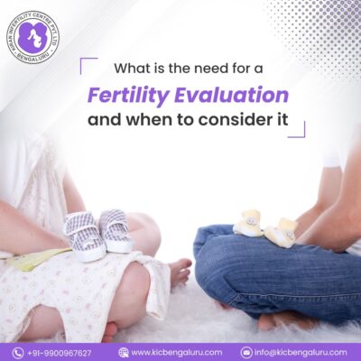 What is the need for a fertility evaluation and when to consider it